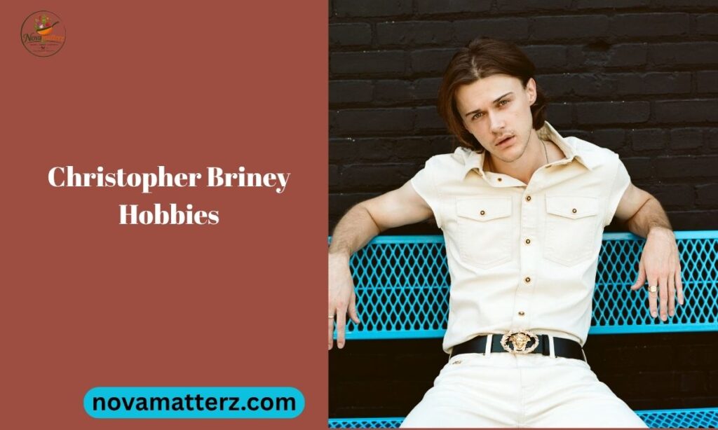 Christopher Briney Hobbies