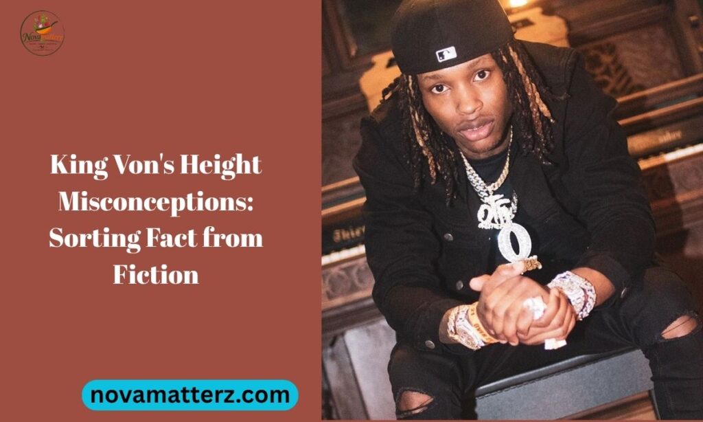 King Von's Height Misconceptions: Sorting Fact from Fiction
