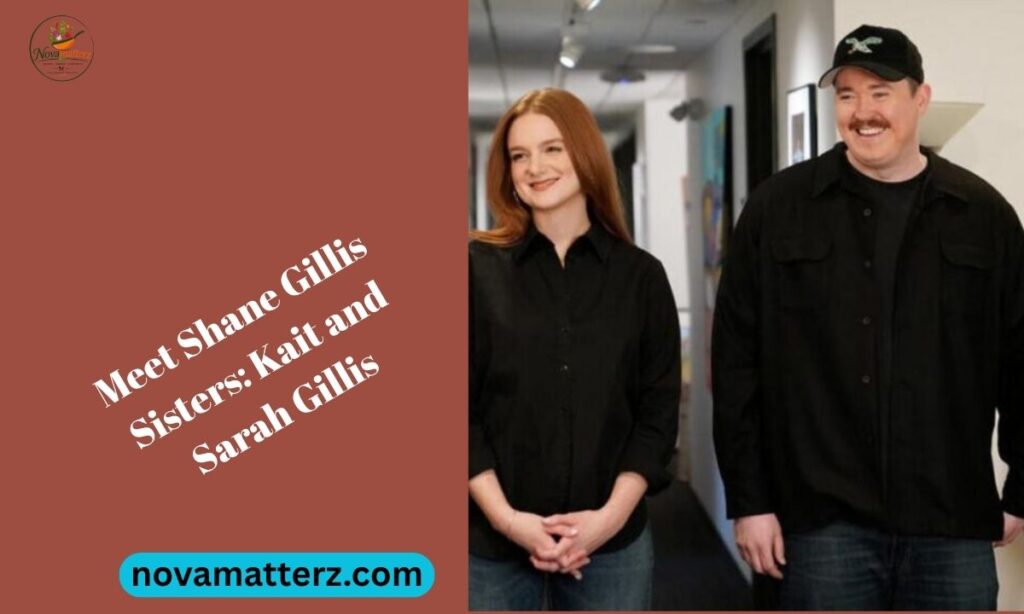 Meet Shane Gillis Sisters: Kait and Sarah Gillis