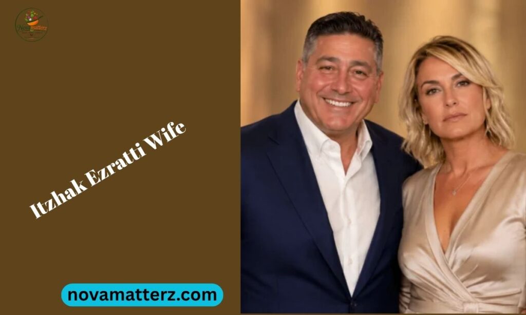 Itzhak Ezratti Wife: The Untold Story of Privacy, Family Values, and Life Beyond Public Attention